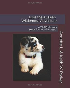 portada Josie the Aussie's Wilderness Adventure: A Vital Endeavors Series for Kids of all Ages (in English)