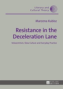 portada Resistance in the Deceleration Lane: Velocentrism, Slow Culture and Everyday Practice (Literary & Cultural Theory)