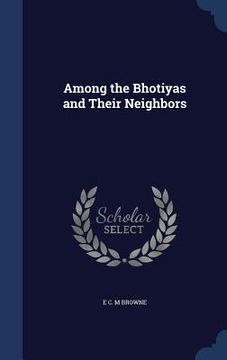 portada Among the Bhotiyas and Their Neighbors (en Inglés)
