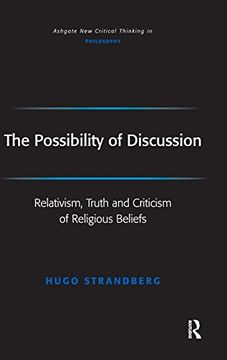 portada The Possibility of Discussion: Relativism, Truth and Criticism of Religious Beliefs (Ashgate new Critical Thinking in Philosophy)