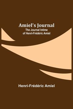 portada Amiel's Journal: The Journal Intime of Henri-Frédéric Amiel 