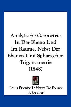 portada Analytische Geometrie In Der Ebene Und Im Raume, Nebst Der Ebenen Und Spharischen Trigonometrie (1848) (in German)