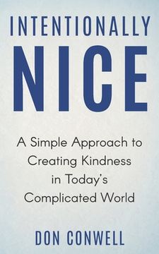 portada Intentionally Nice: A Simple Approach to Creating Kindness in Today's Complicated World