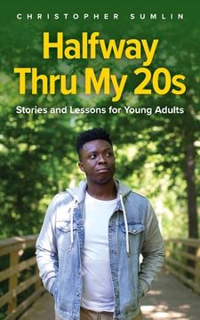 portada Halfway Thru My 20s: Stories and Lessons for Young Adults (en Inglés)