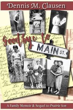 portada Goodbye to Main Street: A Family Memoir & Sequel to Prairie Son (en Inglés)