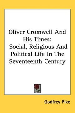 portada oliver cromwell and his times: social, religious and political life in the seventeenth century (en Inglés)