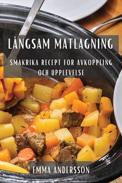 portada Långsam Matlagning: Smakrika Recept för Avkoppling och Upplevelse (en Sueco)