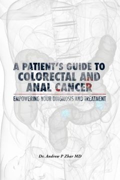 portada A Patient's Guide to Colorectal and Anal Cancer: Empowering Your Diagnosis and Treatment: A Patient's Guide to Colorectal and Anal Cancer: Empowering Your Diagnosis and Treatment