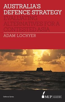 portada Australia's Defence Strategy: Evaluating Alternatives for a Contested Asia (en Inglés)