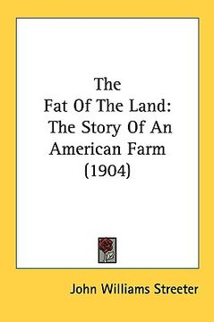 portada the fat of the land: the story of an american farm (1904) (en Inglés)
