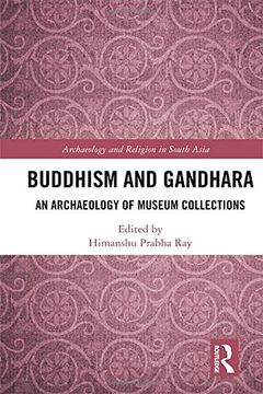 portada Buddhism and Gandhara: An Archaeology of Museum Collections (Archaeology and Religion in South Asia)
