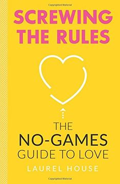 portada Screwing the Rules: The No-Games Guide to Love
