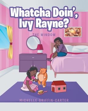portada Whatcha Doin', Ivy Rayne?: The Window (en Inglés)