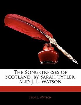 portada the songstresses of scotland, by sarah tytler. and j. l. watson