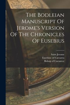 portada The Bodleian Manuscript Of Jerome's Version Of The Chronicles Of Eusebius (en Inglés)