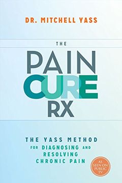 portada The Pain Cure rx: The Yass Method for Diagnosing and Resolving Chronic Pain (in English)