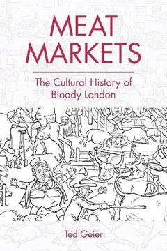 portada Meat Markets: The Cultural History of Bloody London