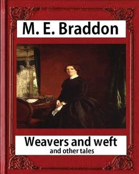 portada Weavers and weft; and other tales (1876), by M. E. Braddon (novel): Weavers and Weft by Mary Elizabeth Braddon