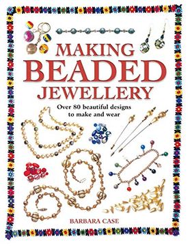 portada Making Beaded Jewelry: Over 80 Beautiful Designs to Make and Wear 