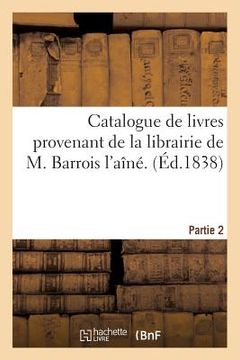 portada Catalogue de livres provenant de la librairie de M. Barrois l'aîné. Partie 2 (en Francés)