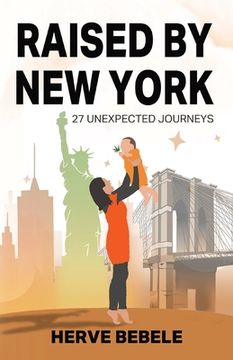 portada Raised by New York: 27 Unexpected Journeys (en Inglés)