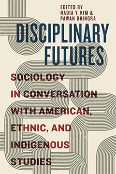 portada Disciplinary Futures: Sociology in Conversation With American, Ethnic, and Indigenous Studies (en Inglés)
