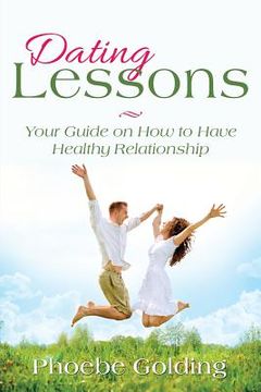 portada Dating Lessons: Your Guide on How to Have Healthy Relationship (en Inglés)