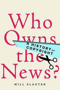 portada Who Owns the News? A History of Copyright (en Inglés)