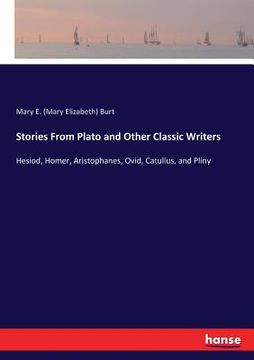 portada Stories From Plato and Other Classic Writers: Hesiod, Homer, Aristophanes, Ovid, Catullus, and Pliny (en Inglés)