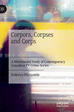 portada Corpora, Corpses and Corps: A Multimodal Study of Contemporary Canadian TV Crime Series (en Inglés)
