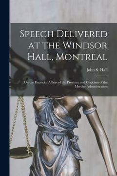 portada Speech Delivered at the Windsor Hall, Montreal: on the Financial Affairs of the Province and Criticism of the Mercier Administration (en Inglés)