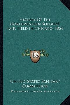 portada history of the northwestern soldiers' fair, held in chicago, 1864