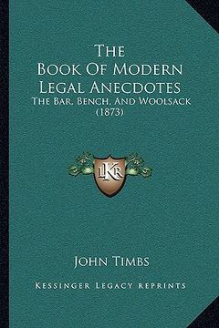 portada the book of modern legal anecdotes: the bar, bench, and woolsack (1873) (en Inglés)