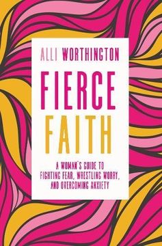 portada Fierce Faith: A Woman's Guide to Fighting Fear, Wrestling Worry, and Overcoming Anxiety 