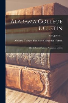 portada Alabama College Bulletin: The Alabama Business Woman as Citizen; 123a, July 1937 (en Inglés)