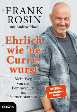 portada Ehrlich wie 'ne Currywurst Mein weg von der Pommesbude ins Sternerestaurant (en Alemán)