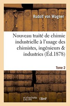 portada Nouveau Traite de Chimie Industrielle a L'usage des Chimistes, Ingenieurs & Industries. Tome 2 (Savoirs et Traditions) (French Edition) (en Francés)