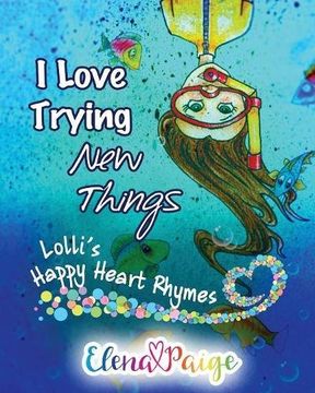 portada I Love Trying New Things: Volume 3 (Lolli's Happy Heart Rhymes)