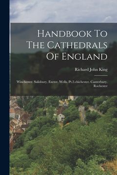 portada Handbook To The Cathedrals Of England: Winchester. Salisbury. Exeter. Wells. Pt.2.chichester. Canterbury. Rochester (en Inglés)