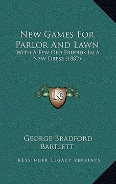 portada new games for parlor and lawn: with a few old friends in a new dress (1882) (en Inglés)