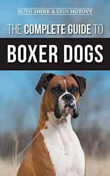 portada The Complete Guide to Boxer Dogs: Choosing, Raising, Training, Feeding, Exercising, and Loving Your New Boxer Puppy 