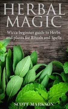portada Herbal Magic: Wicca Beginner guide to Herbs and plants for Rituals and Spells (in English)