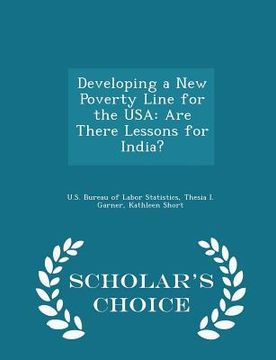 portada Developing a New Poverty Line for the USA: Are There Lessons for India? - Scholar's Choice Edition (en Inglés)