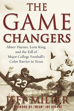 portada The Game Changers: Abner Haynes, Leon King, and the Fall of Major College Football’s Color Barrier in Texas