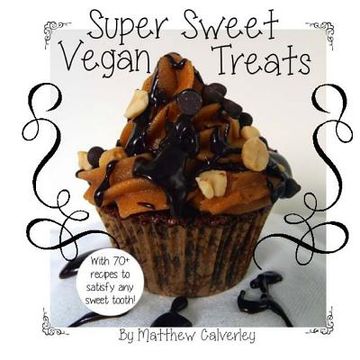 portada Super Sweet Vegan Treats: Delicious vegan recipes to satisfy any sweet tooth! (en Inglés)