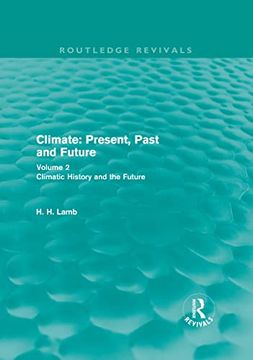 portada Climate: Present, Past and Future: Volume 2: Climatic History and the Future (Routledge Revivals: A History of Climate Changes) (en Inglés)