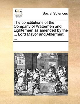 portada the constitutions of the company of watermen and lightermen as amended by the ... lord mayor and aldermen