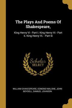 portada The Plays And Poems Of Shakespeare,: King Henry Vi - Part I. King Henry Vi - Part Ii. King Henry Vi. - Part Iii