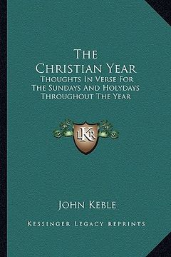 portada the christian year: thoughts in verse for the sundays and holydays throughout the year (en Inglés)
