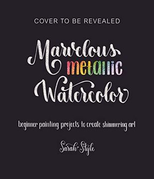 portada Marvelous Metallic Watercolor: Beginner Painting Projects to Create Shimmering Art (in English)